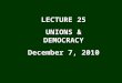 LECTURE 25 UNIONS & DEMOCRACY December 7, 2010. Democracy & the media (continued) III. Alternatives: revitalizing a democratic free press