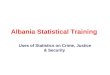 Albania Statistical Training Uses of Statistics on Crime, Justice & Security