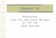 Chapter 10 Relocation Tips for the First 30 Days on the Job Goal Setting