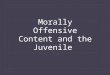 Morally Offensive Content and the Juvenile. Morally offensive content  The World’s Most Lucrative Business The World’s Most Lucrative Business  Pornography