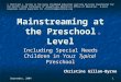 September, 2004 1 Mainstreaming at the Preschool Level Including Special Needs Children in Your Typical Preschool Christine Gillan-Byrne  Christine L