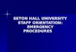 SETON HALL UNIVERSITY STAFF ORIENTATION: EMERGENCY PROCEDURES SETON HALL UNIVERSITY STAFF ORIENTATION: EMERGENCY PROCEDURES