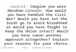 Journal: Imagine you were Abraham Lincoln. How would you have handled the Civil War? Would you have let the South go to avoid bloodshed or would you have