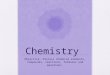 Chemistry Objective: Discuss chemical elements, compounds, reactions, formulas and equations
