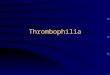 Thrombophilia. Definition –Tendency to develop clots due to predisposing factors that may be genetically determined