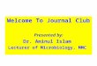 Welcome To Journal Club Presented by: Dr. Aminul Islam Lecturer of Microbiology, MMC
