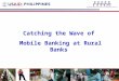 Catching the Wave of Mobile Banking at Rural Banks