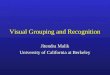 Visual Grouping and Recognition Jitendra Malik University of California at Berkeley Jitendra Malik University of California at Berkeley