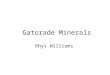 Gatorade Minerals Rhys Williams. My Question How are the minerals in Gatorade beneficial to your health?