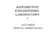 AUTOMOTIVE ENGINEERING LABORATORY I LECTURER PROF.Dr. DEMIR BAYKA