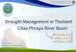 Drought Management in Thailand Wet Season, 2014 Dry Season, 2014/15 Wet Season, 2015 Chao Phraya River Basin Lerdphan Sukyirun Irrigation Engineer Professional