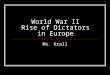 World War II Rise of Dictators in Europe Ms. Krall