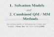 1.Solvation Models and 2. Combined QM / MM Methods See review article on Solvation by Cramer and Truhlar: Chem. Rev. 99, 2161-2200 (1999)