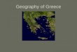 Geography of Greece. Based on these maps, what are two things we know about Greece’s geography? –Surrounded by the sea –Mostly mountainous