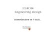 EE4OI4 Engineering Design Introduction to VHDL. 2 Introduction VHDL (VHSIC Hardware Description Language) is a language used to express complex digital