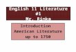 English 11 Literature #1 Mr. Rinka Introduction American Literature up to 1750