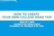 HOW TO CREATE YOUR OWN COLLEGE ROAD TRIP GEAR UP 4 VAPA Located in the College Center Presenters: Ms. Henriquez & Ms. Chan