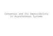 Consensus and Its Impossibility in Asynchronous Systems