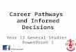 Career Pathways and Informed Decisions Year 13 General Studies PowerPoint 1 rhscareers