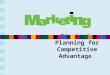 1 Strategic Planning for Competitive Advantage Enduring Understandings for Market Planning Unit Marketing is customer focused. Marketing is much more
