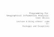 Programming for Geographical Information Analysis: Core Skills Lecture 6:Using others’ code II: Packages and Exceptions