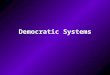 Democratic Systems. There are three Presidential Parliamentary Presidential- parliamentary