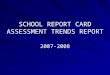 SCHOOL REPORT CARD ASSESSMENT TRENDS REPORT 2007-2008