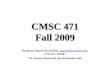 CMSC 471 Fall 2009 Professor Marie desJardins, mariedj@cs.umbc.edu, ITE 337, x53967mariedj@cs.umbc.edu TA: Denise Rockwell, drock2@umbc.edu