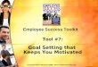 Tool #7: Goal Setting that Keeps You Motivated Employee Success Toolkit Copyright Harriet Meyerson 2008 