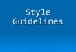 Style Guidelines. Why do we need style?  Good programming style helps promote the readability, clarity and comprehensibility of your code