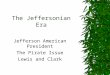 The Jeffersonian Era Jefferson American President The Pirate Issue Lewis and Clark