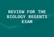 REVIEW FOR THE BIOLOGY REGENTS EXAM. EXAM OVERVIEW PART A – multiple choice (30 points) General knowledge questionsGeneral knowledge questions PART B
