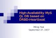 High-Availability MySQL DB based on DRBD-Heartbeat Ming Yue September 27, 2007 September 27, 2007