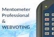 Mentometer Professional & WEBVOTING. Contents Install the software Connect the receiver Connect a webvoting channel Create a question Test your system