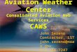 Consolidated Aviation Web Services CAWS Aviation Weather Center John Sereno Contractor, LST john.sereno@noaa.gov 816-584-7247
