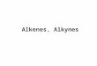 Alkenes, Alkynes. Required background: Thermodynamics from general chemistry Hybridization Molecular geometry Curved arrow notation Acidity and basicity