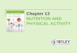 Chapter 13 NUTRITION AND PHYSICAL ACTIVITY. Exercise, Health and Fitness Fitness is defined as the ability to perform routine physical activity without