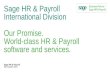 Sage HR & Payroll International Division Our Promise. World-class HR & Payroll software and services. Sage HR & Payroll 20 October 2015