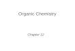 Organic Chemistry Chapter 12. Organic Chemistry Organic chemistry:Organic chemistry: the study of the compounds of carbon –organic compounds are made