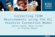 Correcting TEOM Measurements using the KCL Volatile Correction Model David Green, Gary Fuller & Timothy Baker