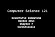 Computer Science 121 Scientific Computing Winter 2014 Chapter 7 Conditionals