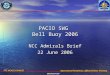 FFC NCAGS CHARLIE Operational Readiness, Effectiveness, Primacy UNCLASSIFIED PACIO SWG Bell Buoy 2006 NCC Admirals Brief 22 June 2006