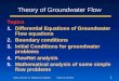 GEOL-423-052, Dr. Abdulaziz Al-Shaibani Theory of GW Flow 1 Theory of Groundwater Flow Topics 1.Differential Equations of Groundwater Flow equations 2.Boundary