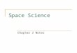 Space Science Chapter 2 Notes. Bell Work 1/26/11 Write each statement. Then decide if the statement is true or false. If false, then correct it. 1. The