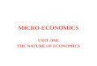 MICRO-ECONOMICS UNIT ONE THE NATURE OF ECONOMICS