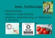 Gene Technology Karyotyping Genetic Engineering Genetic Engineering in Medicine & Society Genetic Engineering in Agriculture