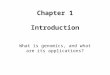 Chapter 1 Introduction What is genomics, and what are its applications?