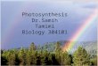 Photosynthesis Dr.Samih Tamimi Biology 304101 Structures  Photosynthesis occurs only in plants and a small number of single-celled organisms (like algae)