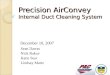 Precision AirConvey Internal Duct Cleaning System December 10, 2007 Sean Darras Nick Rakov Katie Sear Lindsay Martz