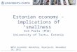 Estonian economy – implications of “smallness” Eve Parts (PhD) University of Tartu, Estonia NBSS Economic Workshop, Reykjavik, November 18, 2011